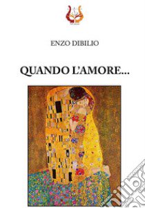 Quando l'amore... libro di Dibilio Enzo