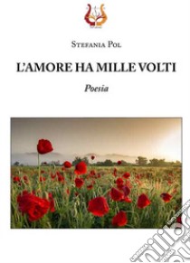 L'amore ha mille volti libro di Pol Stefania