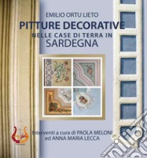Pitture decorative nelle case di terra in Sardegna. Nuova ediz. libro di Ortu Lieto Emilio