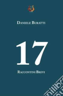 17 raccontini brevi libro di Buratti Daniele