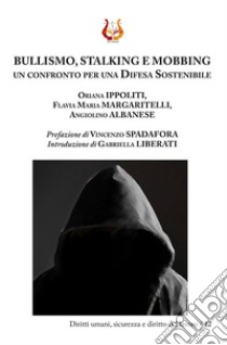 Bullismo, stalking e mobbing. Un confronto per una difesa sostenibile. Nuova ediz. libro di Ippoliti Oriana; Margaritelli Flavia Maria; Albanese Angiolino