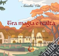 Tra magia e realtà. Ediz. illustrata libro di Viti Amalia