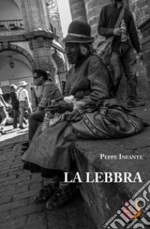 La lebbra libro di Peppe Infante