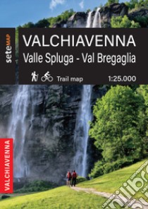 Valchiavenna. Valle Spluga e Val Bregaglia. Cartografia escursionistica in scala 1:25.000 della Valchiavenna zona Valle Spluga e Val Bregaglia libro di Bertolini Lorenzo