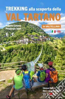 Trekking alla scoperta della Val Tartano in Valtellina. Ediz. italiana e inglese. Con cartina libro di Bertolini Lorenzo; Ganassa Roberto; Soini Giorgio