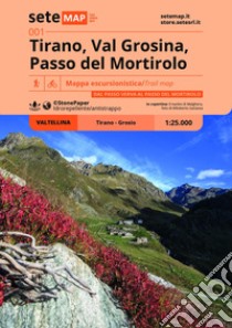 Tirano, Val Grosina, Passo del Mortirolo. Carta escursionistica in scala 1:25.000. Dal Passo Verva al Passo del Mortirolo. Valtellina libro di Bertolini L. (cur.)