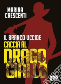 Il branco uccide. Caccia al Drago Giallo libro di Crescenti Marina