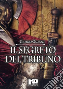 Il segreto del tribuno libro di Galeazzi Giorgio