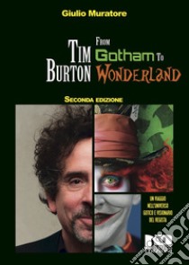 Tim Burton. From Gotham to Wonderland libro di Muratore Giulio