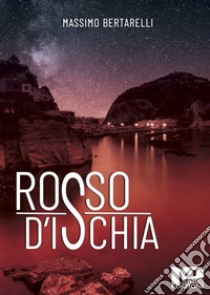 Rosso d'Ischia libro di Bertarelli Massimo