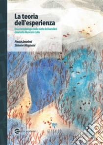 La teoria dell'esperienza. Una metodologia dalla parte dei bambini chiamata Musica in culla libro di Anselmi Paola; Magnoni Simone