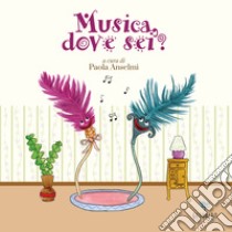 Musica, dove sei? libro di Piersanti Chiara; Pastrello Irene; Failla Margherita; Anselmi P. (cur.)