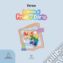 Il viaggio di Frida e Dario. Con audiolibro  di Ammar Mouhoub Karima