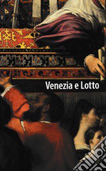 Venezia e Lotto. Itinerario di una metamorfosi artistica libro di Trentini F. (cur.)