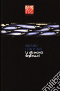 Riccardo Fiore Pittari. La vita segreta degli oceani. Antologica marina 1985-2022. Ediz. italiana e inglese libro