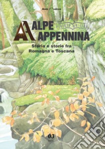 Alpe Appennina. Storia e storie fra Romagna e Toscana (2021). Vol. 3 libro di Boattini A. (cur.)