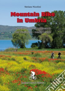 Mountain bike in Umbria. 25 itinerari nel comprensorio del Trasimeno-medio Tevere. Ediz. a spirale libro di Nicolini Stefano