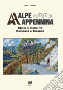 Alpe Appennina. Storia e storie fra Romagna e Toscana (2022). Vol. 5 libro di Boattini A. (cur.)