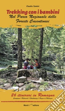 Trekking con i bambini. Romagna. nel Parco Nazionale delle Foreste Casentinesi libro di Domini Claudia