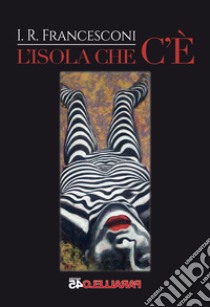 L'isola che c'è libro di Francesconi I. R.; Filios F. (cur.)