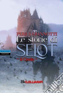 Le storie di Selot. Il credo libro di Giannotti Perla; Filios F. (cur.)