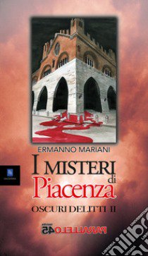 I misteri di Piacenza. Oscuri delitti. Vol. 2 libro di Mariani Ermanno; Filios F. (cur.)