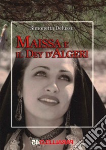 Maissa e il Dey d'Algeri libro di Delussu Simonetta