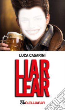 Liar Lear libro di Casarini Luca; Filios F. (cur.)