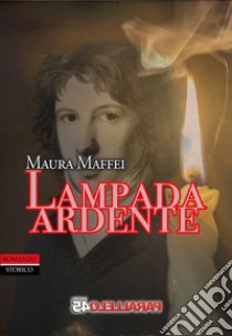 Lampada ardente libro di Maffei Maura; Filios F. (cur.)