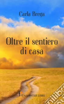 Oltre il sentiero di casa libro di Brega Carla