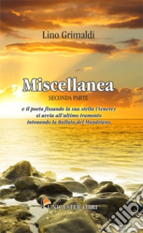 Miscellanea. E il poeta fissando la sua stella (Venere) si avvia all'ultimo tramonto intonando la ballata del mandriano. Vol. 2 libro di Grimaldi Lino