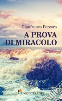 A prova di miracolo libro di Porcaro Gianfranco