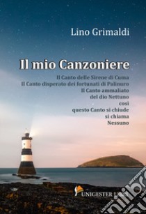 Il mio canzoniere libro di Grimaldi Lino