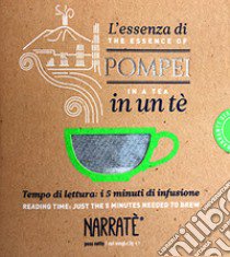 L'essenza di Pompei in un tè. Tempo di lettura: i 5 minuti di infusione-The essence of Pompeii in a tea. Reading time: just the 5 minutes needed to brew. Ediz. bilingue. Con tea bag libro di D'Amora Felicia