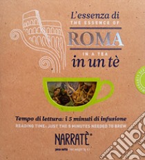 L'essenza di Roma in un tè. Tempo di lettura: i 5 minuti di infusione-The essence of Rome in a tea. Reading time: just the 5 minutes needed to brew. Ediz. bilingue. Con tea bag libro di Notarianni Luca