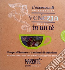 L'essenza di Venezia in un tè. Tempo di lettura: i 5 minuti di infusioine-The essence of Venice in a tea. Reading time: just the 5 minutes needed to brew. Ediz. bilingue. Con tea bag libro di Gnesotto Michele