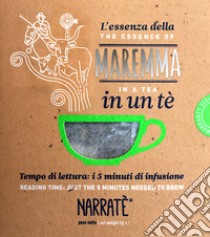 L'essenza della Maremma in un tè-The essence of Maremma in a tea. Ediz. bilingue libro di Guerrini Elena