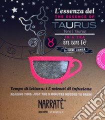 L'essenza del Toro in un tè-The essence of the Taurus in a tea. Tempo di lettura: i 5 minuti di infusione. Con tea bag libro di Zanier Irene