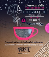 L'essenza della Bilancia in un tè-The essence of the Libra in a tea. Tempo di lettura: i 5 minuti di infusione. Ediz. bilingue. Con tea bag libro di Zanier Irene