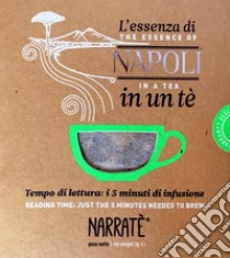 L'essenza di Napoli in un tè-The Naples essence in a tea. Ediz. bilingue. Con tea bag libro di Eroica Fenice