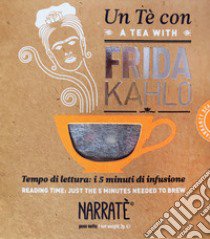 Un tè con Frida Kahlo-A tea with Frida Kahlo. Ediz. bilingue. Con tea bag libro di Arnaldi Valeria