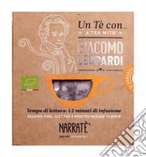 Un tè con Giacomo Leopardi. A tea with Giacomo Leopardi. Con Filtro di tè con blend ispirato a Giacomo Leopardi libro di Felli Massimiliano; Narrafood srl (cur.)