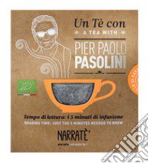 Un tè con Pier Paolo Pasolini-A tea with Pier Paolo Pasolini. Ediz. bilingue. Con tea bag libro di Rossi Morena