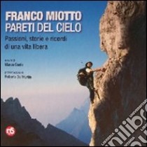 Franco Miotto. Pareti del cielo. Passioni, storie e ricordi di una vita libera. Ediz. illustrata libro di Conte M. (cur.)