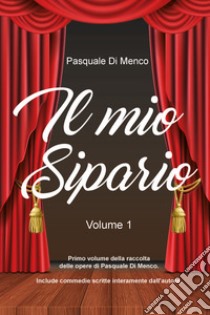 Il mio sipario. Vol. 1 libro di Di Menco Pasquale