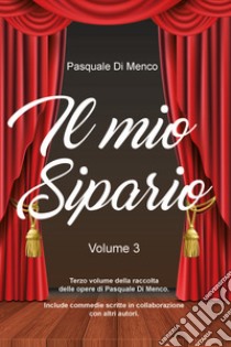 Il mio sipario. Vol. 3 libro di Di Menco Pasquale