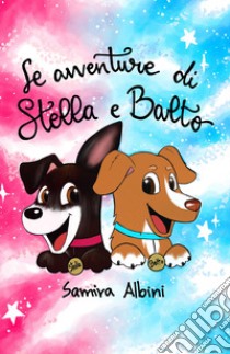 Le avventure di Stella e Balto libro di Albini Samira