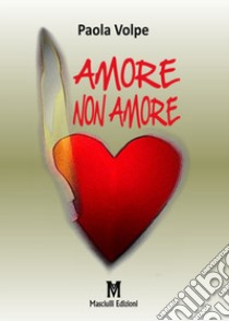 Amore non amore libro di Volpe Paola