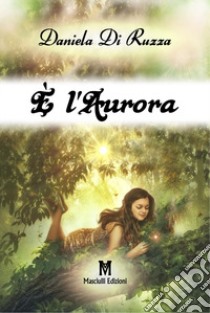 È l'aurora libro di Di Ruzza Daniela