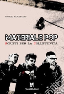 Materiale pop. Scritti per la collettività libro di Napoletano Giorgio